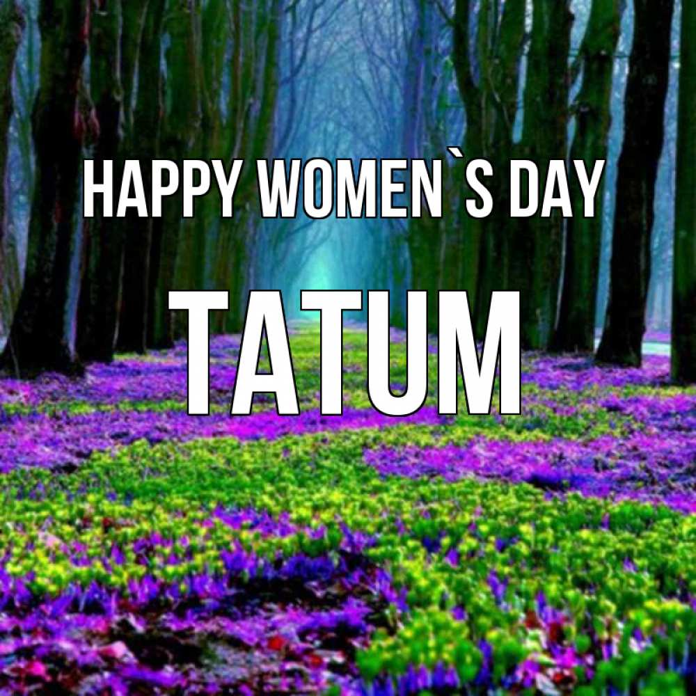 Greetings card с именем, Tatum happy women`s day фиолетовые цветы в лесу 1 Greetings with text for free download 